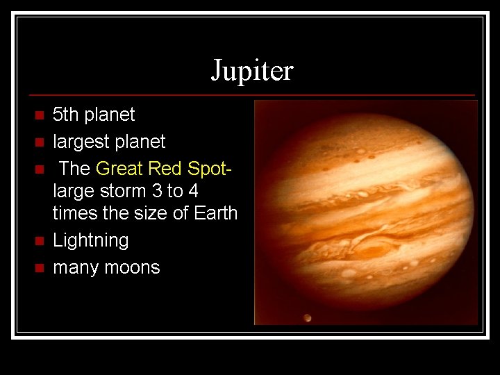 Jupiter n n n 5 th planet largest planet The Great Red Spotlarge storm