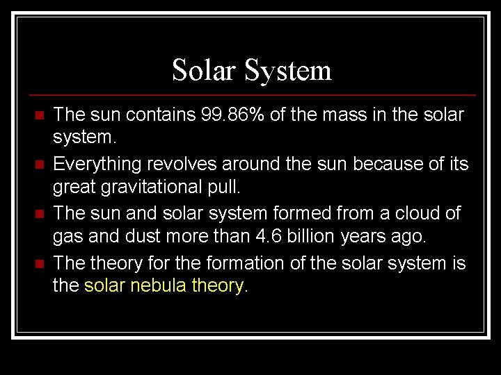 Solar System n n The sun contains 99. 86% of the mass in the