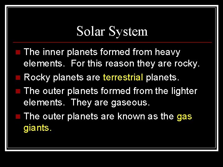 Solar System The inner planets formed from heavy elements. For this reason they are