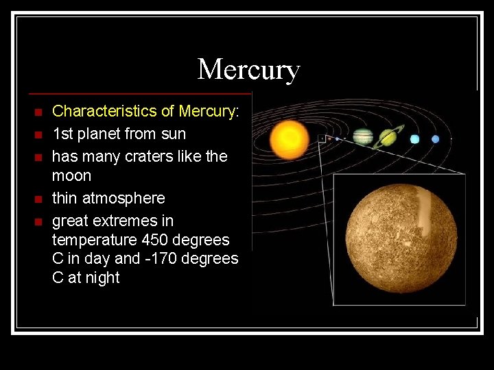 Mercury n n n Characteristics of Mercury: 1 st planet from sun has many