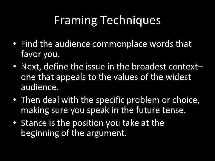 Framing Techniques • Find the audience commonplace words that favor you. • Next, define