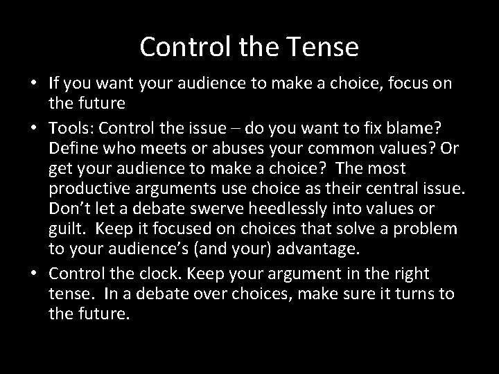 Control the Tense • If you want your audience to make a choice, focus