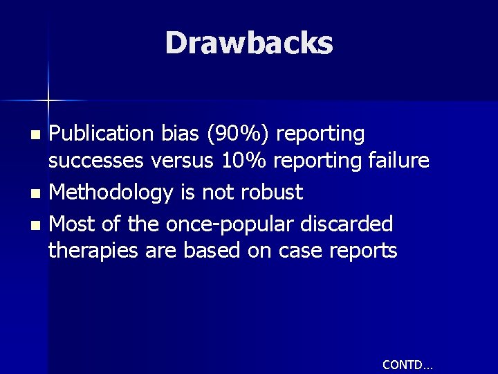 Drawbacks n n n Publication bias (90%) reporting successes versus 10% reporting failure Methodology