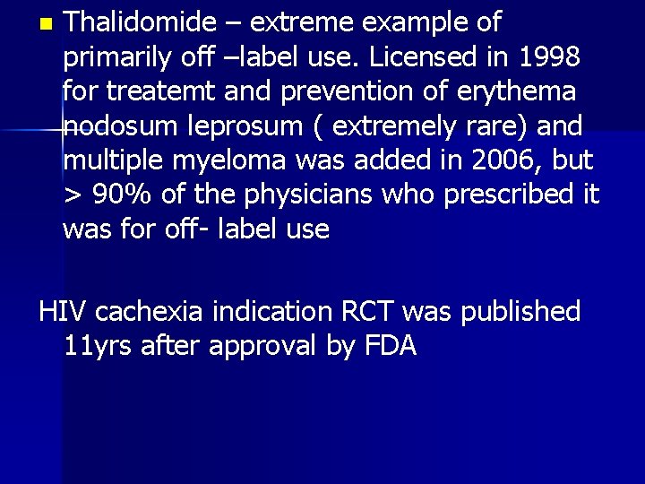 n Thalidomide – extreme example of primarily off –label use. Licensed in 1998 for