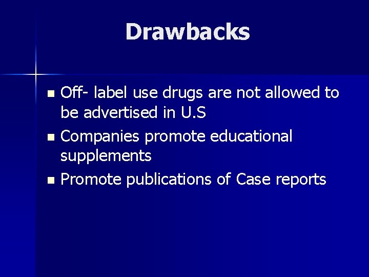 Drawbacks n n n Off- label use drugs are not allowed to be advertised