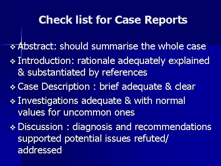 Check list for Case Reports v Abstract: should summarise the whole case v Introduction: