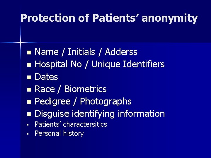 Protection of Patients’ anonymity n n n § § Name / Initials / Adderss