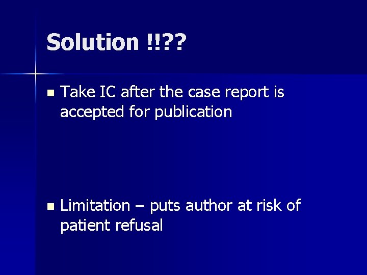 Solution !!? ? n Take IC after the case report is accepted for publication