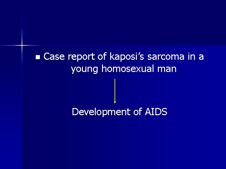 n Case report of kaposi’s sarcoma in a young homosexual man Development of AIDS