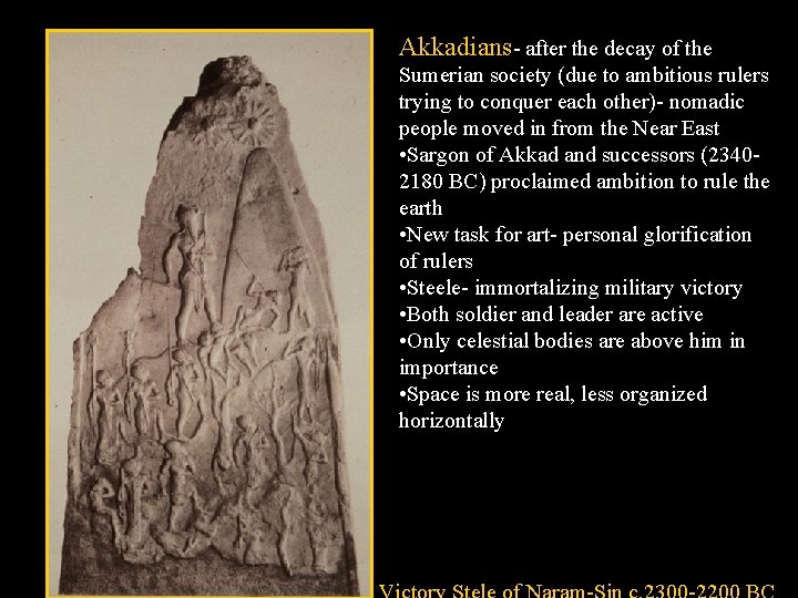 Akkadians- after the decay of the Sumerian society (due to ambitious rulers trying to