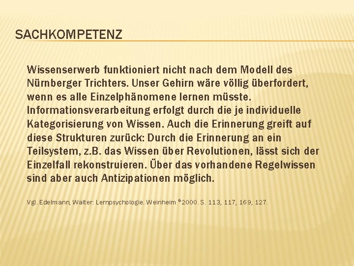 SACHKOMPETENZ Wissenserwerb funktioniert nicht nach dem Modell des Nürnberger Trichters. Unser Gehirn wäre völlig