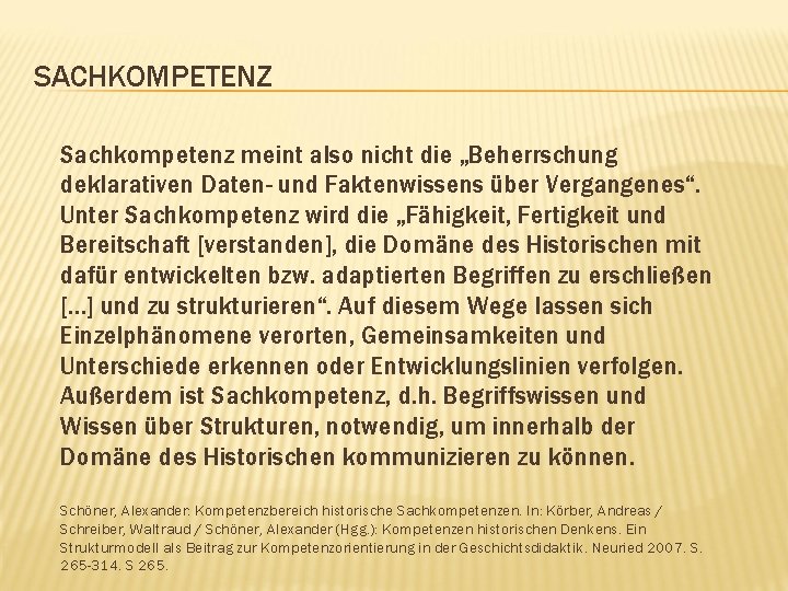 SACHKOMPETENZ Sachkompetenz meint also nicht die „Beherrschung deklarativen Daten- und Faktenwissens über Vergangenes“. Unter