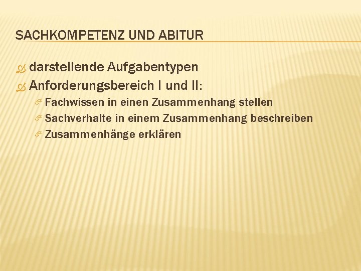 SACHKOMPETENZ UND ABITUR darstellende Aufgabentypen Anforderungsbereich I und II: Fachwissen in einen Zusammenhang stellen