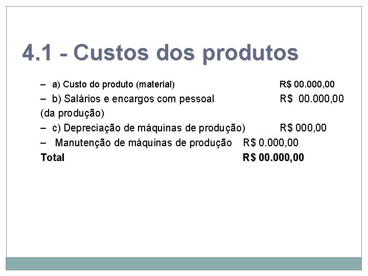 4. 1 - Custos dos produtos – a) Custo do produto (material) R$ 00.