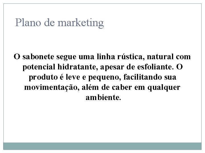 Plano de marketing O sabonete segue uma linha rústica, natural com potencial hidratante, apesar