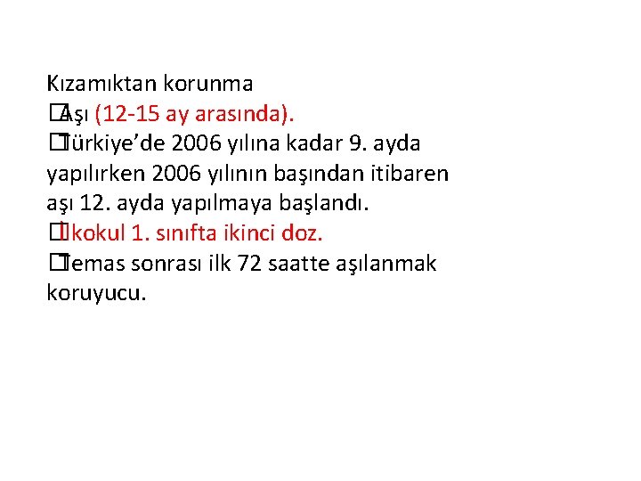 Kızamıktan korunma �Aşı (12 -15 ay arasında). �Türkiye’de 2006 yılına kadar 9. ayda yapılırken