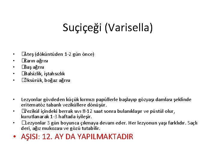 Suçiçeği (Varisella) • • • �Ateş (döküntüden 1 -2 gün önce) �Karın ağrısı �Baş