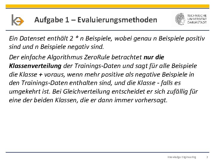 Aufgabe 1 – Evaluierungsmethoden Ein Datenset enthält 2 * n Beispiele, wobei genau n