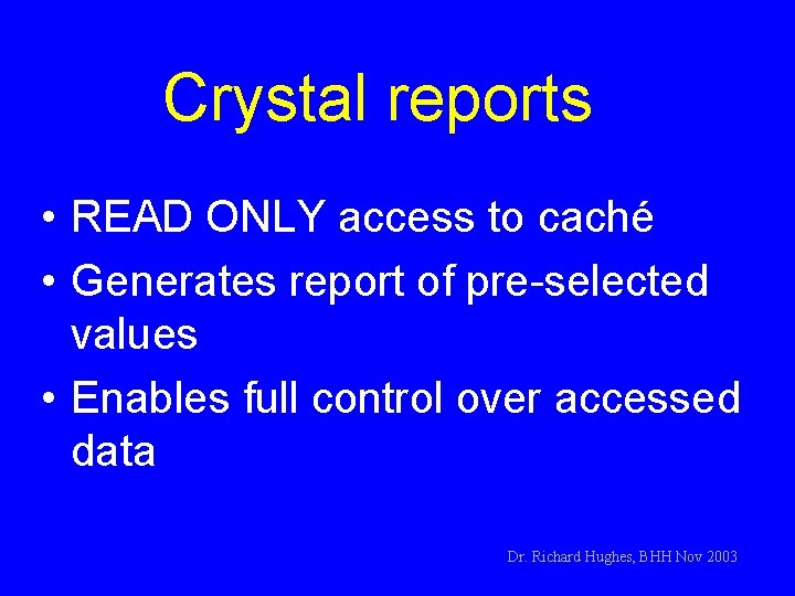 Crystal reports • READ ONLY access to caché • Generates report of pre-selected values