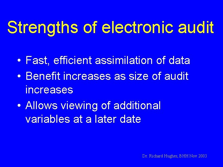 Strengths of electronic audit • Fast, efficient assimilation of data • Benefit increases as