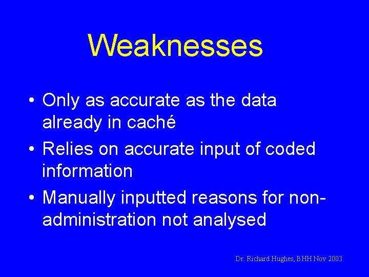 Weaknesses • Only as accurate as the data already in caché • Relies on