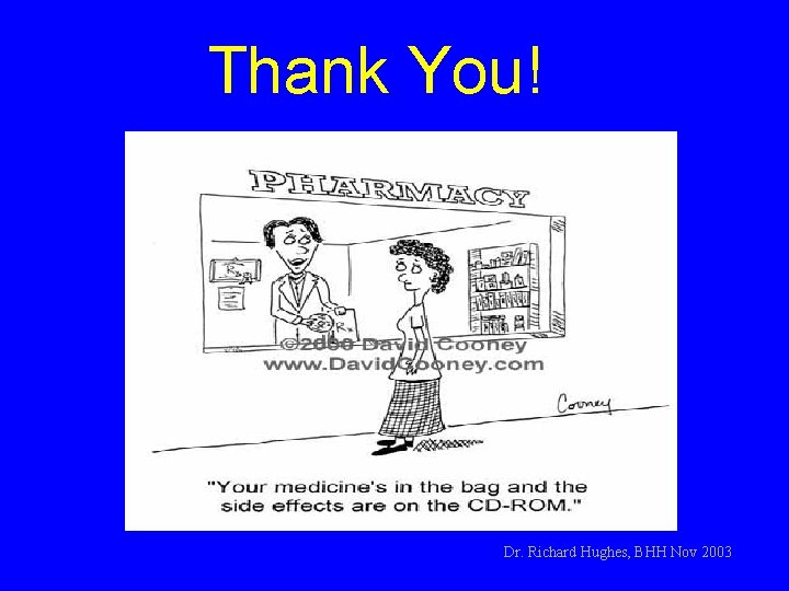 Thank You! Dr. Richard Hughes, BHH Nov 2003 