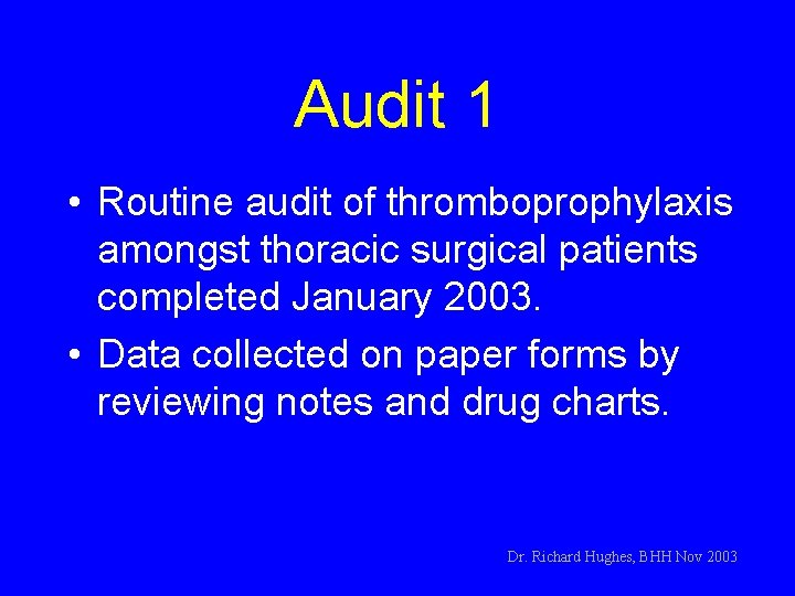 Audit 1 • Routine audit of thromboprophylaxis amongst thoracic surgical patients completed January 2003.