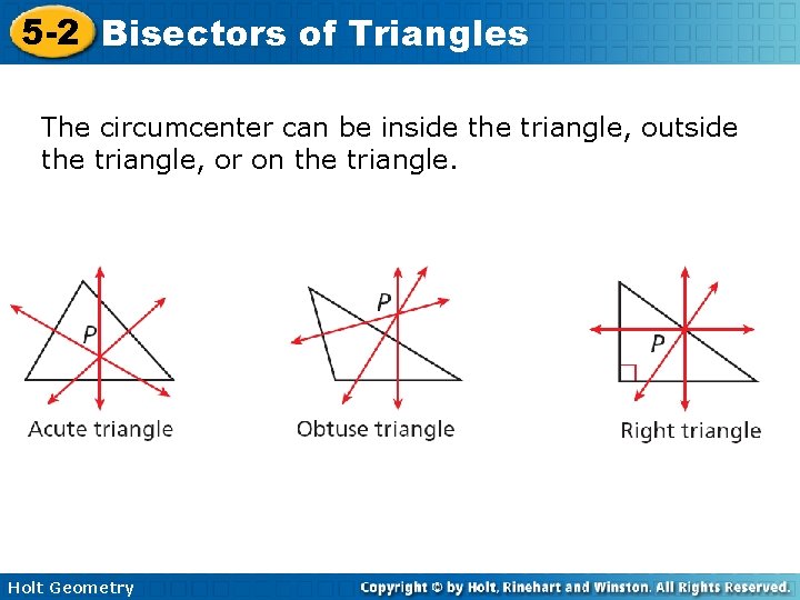 5 -2 Bisectors of Triangles The circumcenter can be inside the triangle, outside the