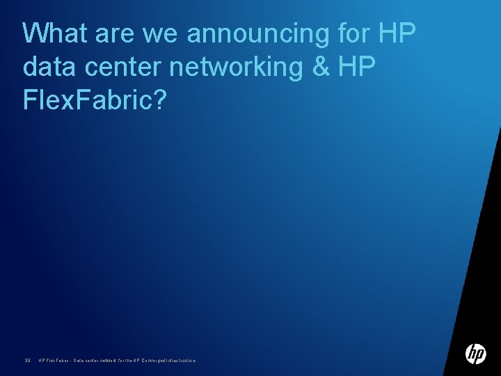 What are we announcing for HP data center networking & HP Flex. Fabric? 39