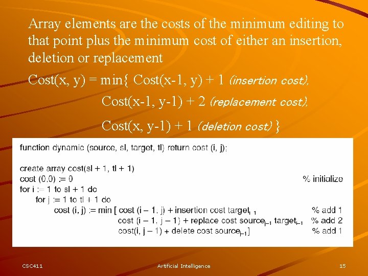 Array elements are the costs of the minimum editing to that point plus the