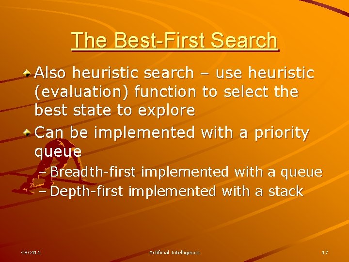 The Best-First Search Also heuristic search – use heuristic (evaluation) function to select the