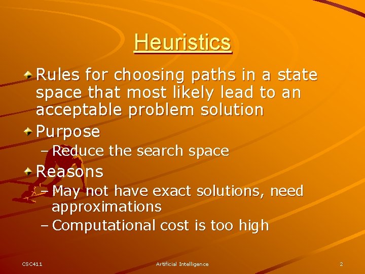 Heuristics Rules for choosing paths in a state space that most likely lead to