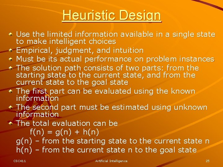 Heuristic Design Use the limited information available in a single state to make intelligent