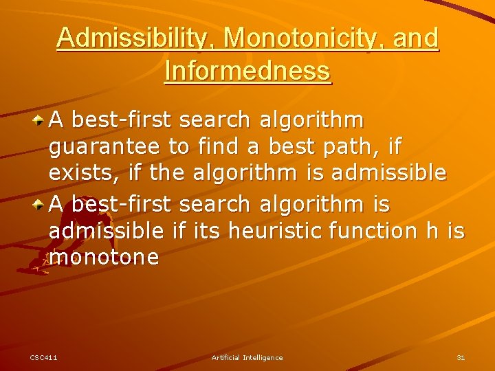 Admissibility, Monotonicity, and Informedness A best-first search algorithm guarantee to find a best path,