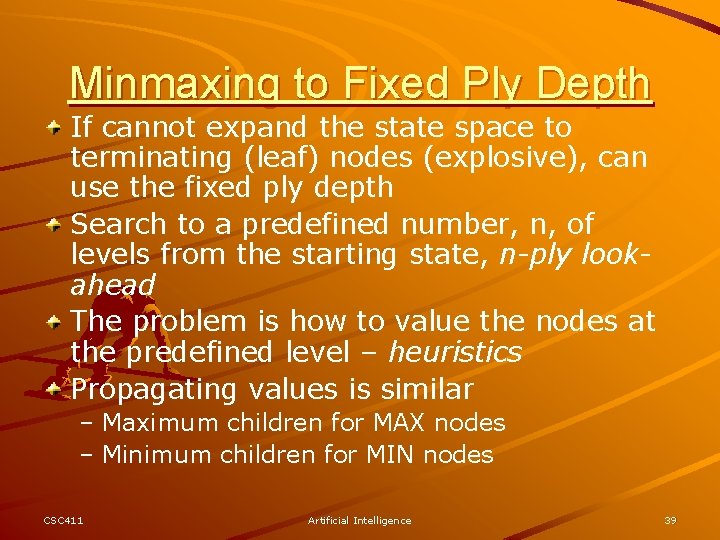 Minmaxing to Fixed Ply Depth If cannot expand the state space to terminating (leaf)