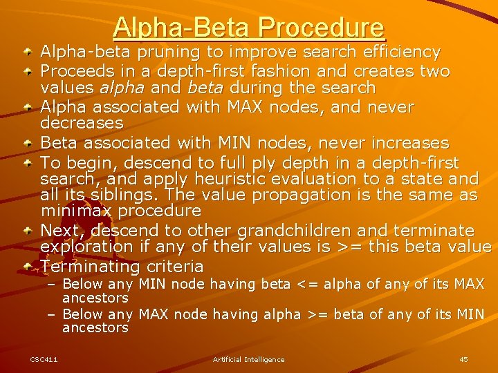 Alpha-Beta Procedure Alpha-beta pruning to improve search efficiency Proceeds in a depth-first fashion and