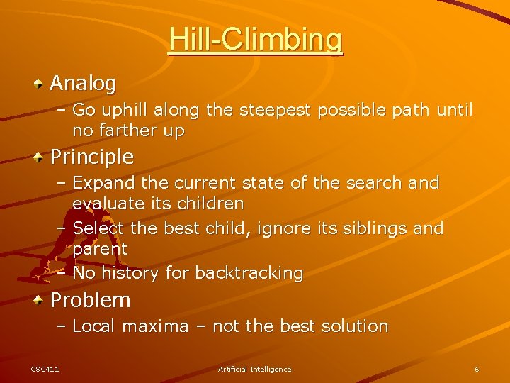 Hill-Climbing Analog – Go uphill along the steepest possible path until no farther up