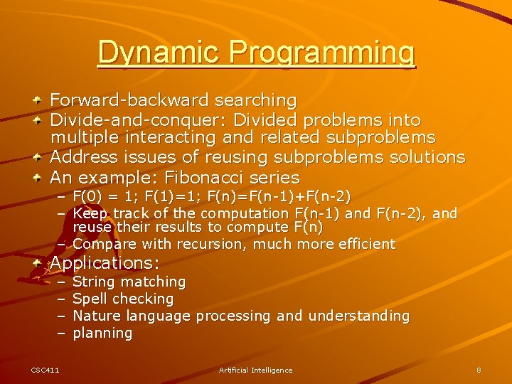 Dynamic Programming Forward-backward searching Divide-and-conquer: Divided problems into multiple interacting and related subproblems Address