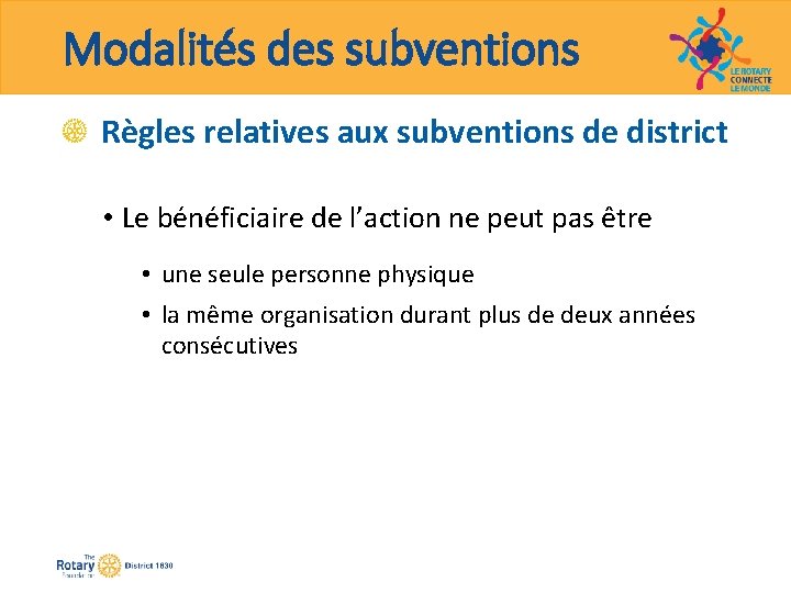 Modalités des subventions Règles relatives aux subventions de district • Le bénéficiaire de l’action