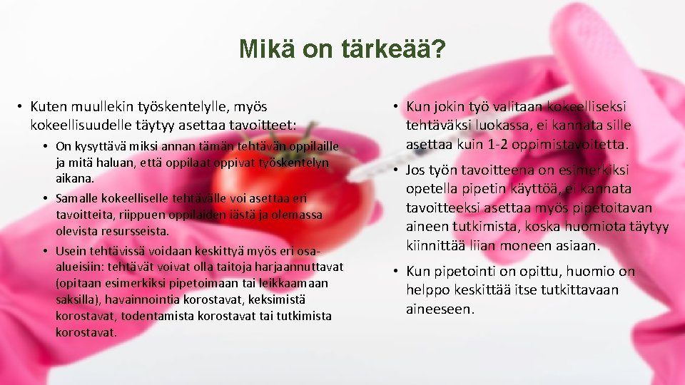 Mikä on tärkeää? • Kuten muullekin työskentelylle, myös kokeellisuudelle täytyy asettaa tavoitteet: • On