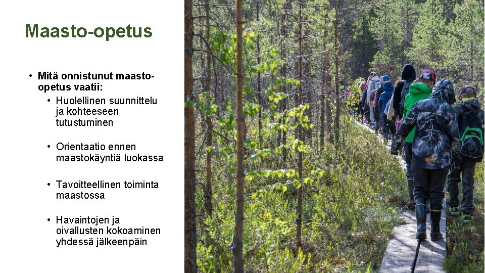 Maasto-opetus • Mitä onnistunut maastoopetus vaatii: • Huolellinen suunnittelu ja kohteeseen tutustuminen • Orientaatio