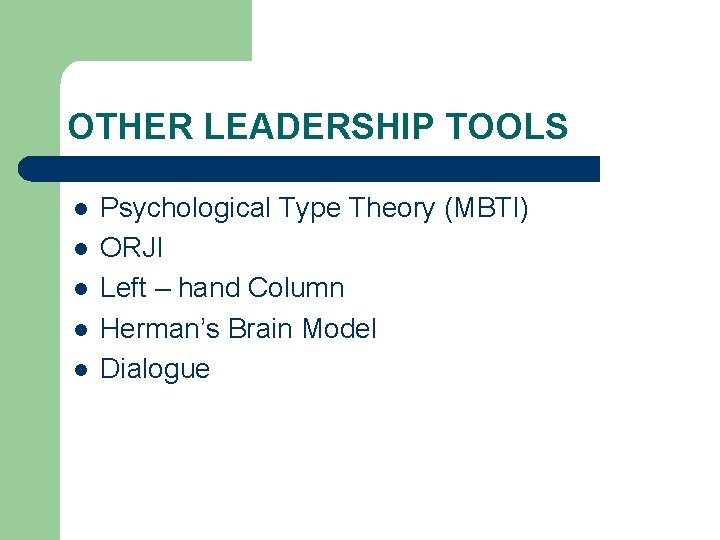 OTHER LEADERSHIP TOOLS l l l Psychological Type Theory (MBTI) ORJI Left – hand OTHER LEADERSHIP TOOLS l l l Psychological Type Theory (MBTI) ORJI Left – hand