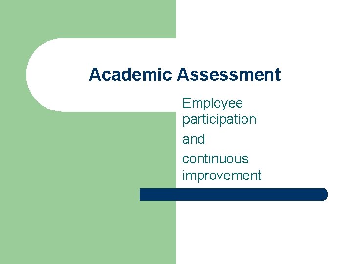 Academic Assessment Employee participation and continuous improvement Academic Assessment Employee participation and continuous improvement