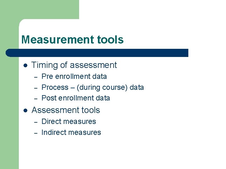 Measurement tools l Timing of assessment – – – l Pre enrollment data Process Measurement tools l Timing of assessment – – – l Pre enrollment data Process
