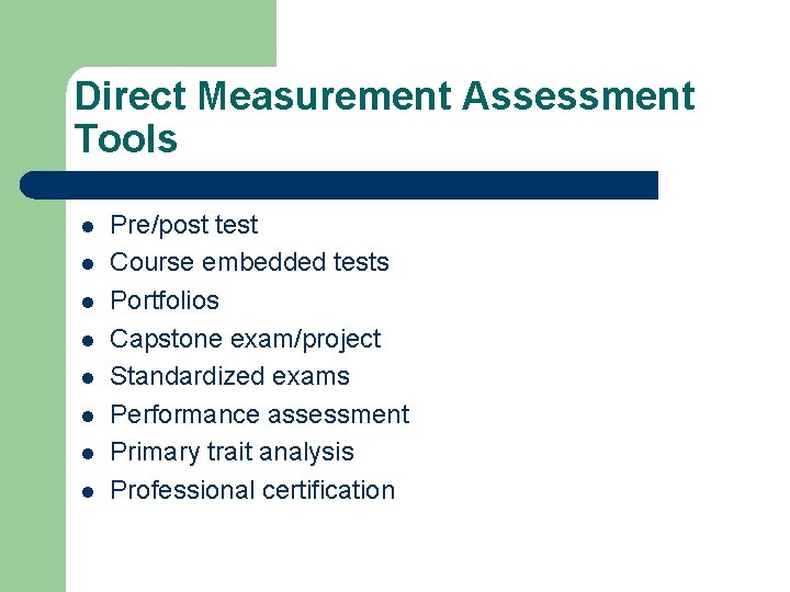 Direct Measurement Assessment Tools l l l l Pre/post test Course embedded tests Portfolios Direct Measurement Assessment Tools l l l l Pre/post test Course embedded tests Portfolios
