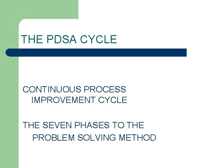 THE PDSA CYCLE CONTINUOUS PROCESS IMPROVEMENT CYCLE THE SEVEN PHASES TO THE PROBLEM SOLVING THE PDSA CYCLE CONTINUOUS PROCESS IMPROVEMENT CYCLE THE SEVEN PHASES TO THE PROBLEM SOLVING