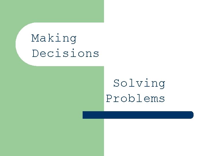 Making Decisions Solving Problems Making Decisions Solving Problems