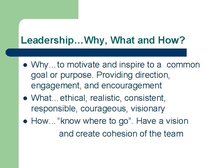 Leadership…Why, What and How? l l l Why…to motivate and inspire to a common Leadership…Why, What and How? l l l Why…to motivate and inspire to a common