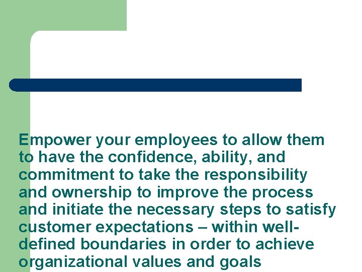 Empower your employees to allow them to have the confidence, ability, and commitment to Empower your employees to allow them to have the confidence, ability, and commitment to