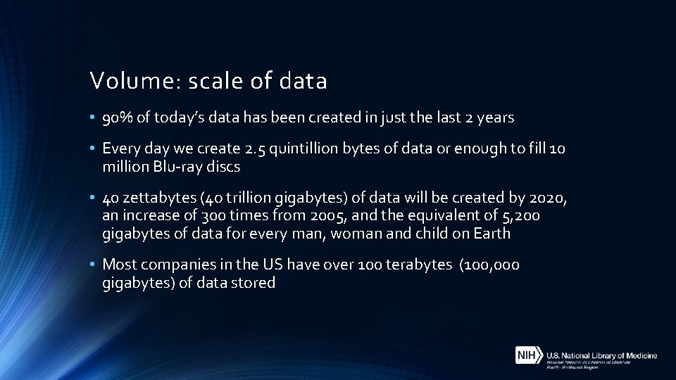 Volume: scale of data • 90% of today’s data has been created in just